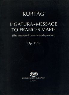 Kurtag Ligatura-Message Frances Marie Op.31/b for Mixed Ensemble Playing Score (The Answered-Unanswered Question)