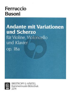 Busoni Andante mit Variationen und Scherzo Op.18A (BV.184) Violin-Violoncello-Piano Score and Parts (edited by Jutta Theurich)