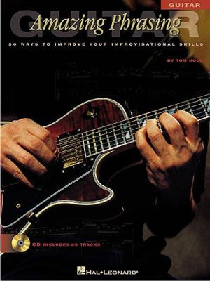 Kolb Amazing Phrasing for Guitar - 50 Ways to Improve Your Improvisational Skills Book with Audio Online