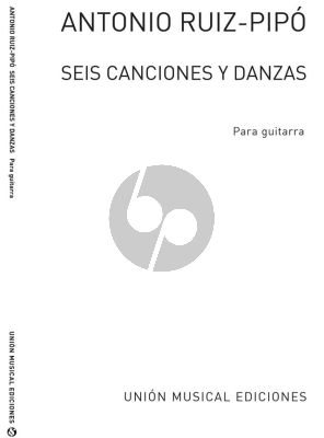 Ruiz-Pipo 6 Canciones y Danzas for Guitar