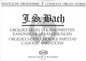 Bach Organ Works Vol. 5 Orgelbüchlein, Choral Partitas, Canonic Variations Edited by Zaszkaliczky Tamas