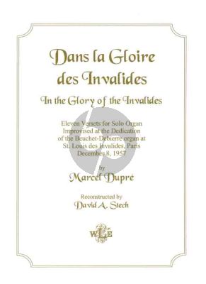 Dupre Legendary Organ Improvisations Volume 1 Dans la Gloire des Invalides (11 Improvised Versets) (Transcribed and Reconstructed by David A. Stech)