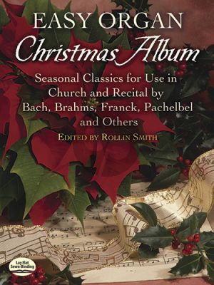 Easy Organ Christmas Album - Seasonal Classics for use in Church and Recital by Bach-Brahms-Franck- Pachelbel and others (Rollin Smith) (Easy)