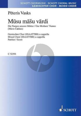 Vasks Musu Masu Vardi - Our Mothers'Names SSAATTBB (text Māris Čaklais) (2003 - 2006)