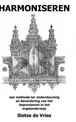 Vries Harmoniseren (Een methode ter ondersteuning en bevordering van het improviseren in het orgelonderwijs)