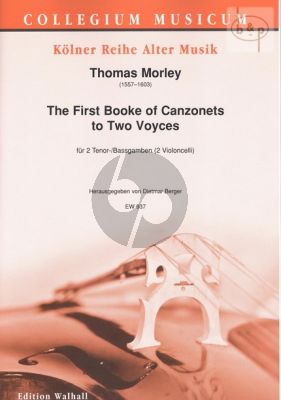 The First Booke of Canzonets of 2 Voices (2 Tenor/Bass Gambas[2 Violonc.])