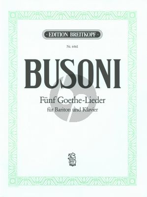Busoni 5 Goethe Songs for Voice and Piano (Bariton) (K 299 - K 278 - K 281a - K 298 - K 295)