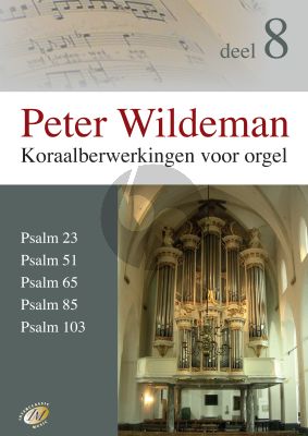 Wildeman Koraalbewerkingen Vol.8 Psalm 23 - 51 - 65 - 85 -103 voor Orgel