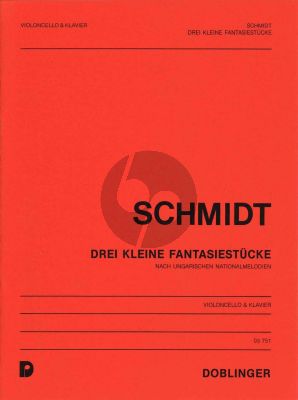 Schmidt 3 Kleine Fantasiestucke nach Ungarischen Nationalmelodien fur Violoncello und Klavier