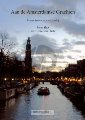 Shott Aan de Amsterdamse Grachten voor Piano Twee- en Vierhandig (arrangement Irene van Osch)