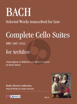 Bach Cello Suites Complete (BWV 1007 - 1012) arranged for Archlute (Tablature and Modern Notation) (edited by Paolo Cherici)