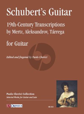 Schubert’s Guitar for Guitar. 19th-Century Transcriptions by Mertz, Aleksandrov, Tárrega (edited by Paolo Cherici)