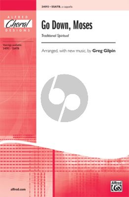 Traditional Go Down Moses SSATB Traditional Spiritual / arr. (with new music) Greg Gilpin