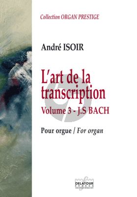Bach The Art of Transcription for Organ Vol.3 J.S. Bach (arrangements by Andre Isoir) (Medium to Difficult)