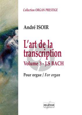 Bach The Art of Transcription for Organ Vol.3 J.S. Bach (arrangements by Andre Isoir) (Medium to Difficult)