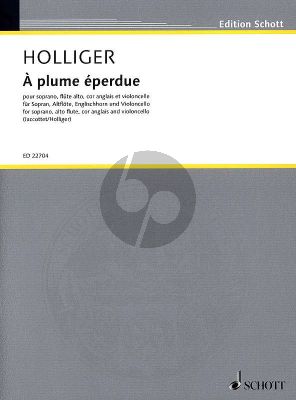 Holliger À plume éperdue Soprano, Flûte alto, Cor anglais et Violoncelle