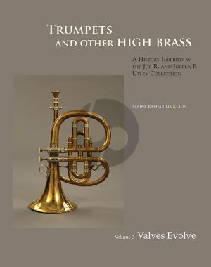 Klaus Trumpets and Other High Brass Vol.3 - Instruments of the Single Harmonic Series (Valves Evolve) (A History inspired by the Joe R. and Joella F. Utley Collection)