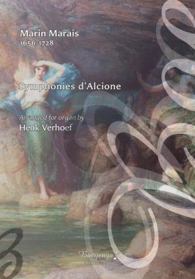 Marais Symphonies d’Alcione Arranged for organ by Henk Verhoef