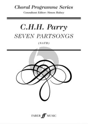 Parry Seven Partsongs SATB a Cappella (edition has a Piano Reduction for Rehearsal Purposes) (Editor Simon Halsey)