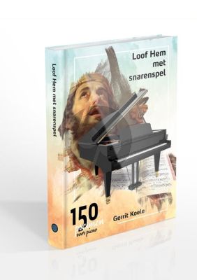 Loof Hem Met Snarenspel - Koraalboek van de 150 Psalmen voor Piano (3e Druk)