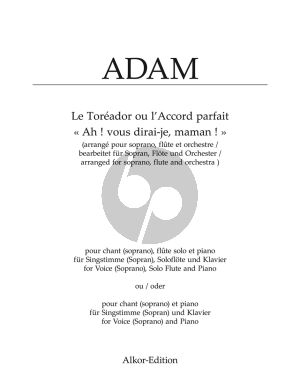 Adam Ah ! vous dirai-je, maman ! for Voice, Flute and Piano and for Voice and Piano (from "Le Toréador ou l‘Accord parfait") (Paul Prévost)