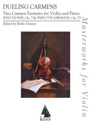 Dueling Carmens: Two Carmen Fantasies by Hubay and Sarasate Violin and Piano (arr. Endre Granat)