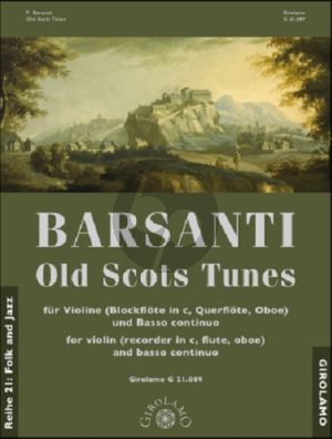 Barsanti Old Scots Tunes fur Violine (Blockflöte in C, Querflöte, Oboe) und Bc Partitur und 2 Spielpartituren (Herausgegeben von Franz Müller-Busch) (Generalbassaussetzung von Yo Hirano)