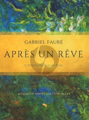 Apres un reve, 12 Melodies for Flute and Piano (Arranged by Elisabeth Parry and John Alley)