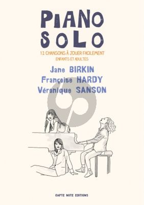 Jane Birkin, Francoise Hardy et Veronique Sanson 12 Chansons pour Piano Suele (12 partitions pour piano à jouer facilement pour enfants et adultes) (Ed. Elvire Aucher)