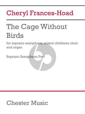 Frances-Hoad The Cage without Birds Soprano Saxophone, Mixed Children''s Choir and Organ (Soprano Saxophone part)