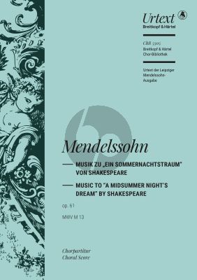 Mendelssohn Ein Sommernachtstraum op. 61 MWV M 13 Soli-Chor und Orchester (Chorpartitur) (herausgegeben von Christian Martin Schmidt)