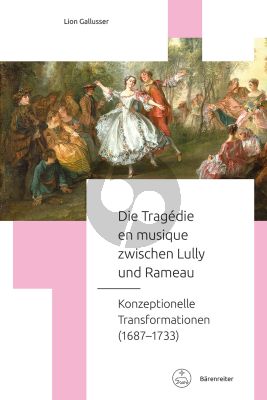 Gallusser Die tragédie en musique zwischen Lully und Rameau (Konzeptionelle Transformationen (1687–1733))