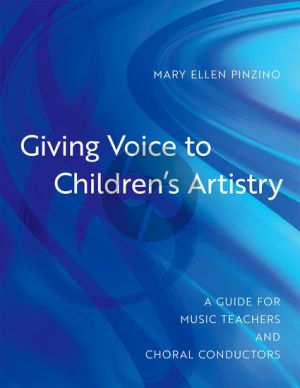 Pinzino Giving Voice to Children's Artistry (A Guide for Music Teachers and Choral Conductors)