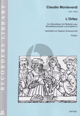 Monteverdi L'Orfeo fur 6 Blockfloten SATBGbSb oder Blockflotenorcherster und Erzahler(in) Partitur (Bearbeitet von Dagmar Scherschmidt)