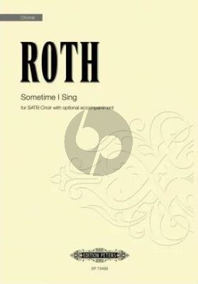Roth Sometime I Sing for SATB with optional accompaniment
