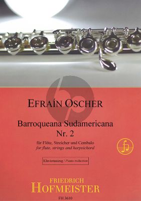 Oscher Barroqueana Sudamericana No.2 fur Flote, Streichorchester und Cembalo Ausgabe fur Flote und Klavier