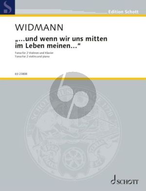 Widmann “...und wenn wir uns mitten im Leben meinen...” Torso for 2 Violins and Piano (Score/Parts) (2023)