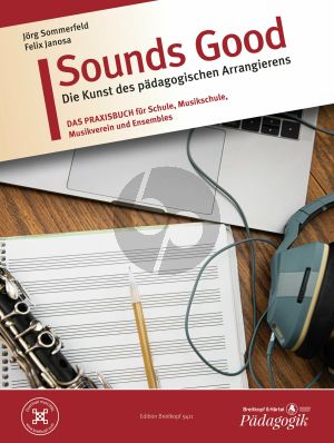 Janosa-Sommerfeld Sounds Good - Die Kunst des pädagogischen Arrangierens – Das Praxisbuch für Schule, Musikschule, Musikverein und Ensembles