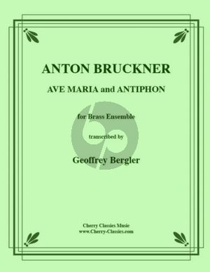 Bruckner Ave Maria and Antiphon for 10 Part Brass Ensemble - 4 Trumpets in B-flat, 2 Horns, 3 Trombones and Tuba Score and Parts (Transcribed by Geoffry Berger)