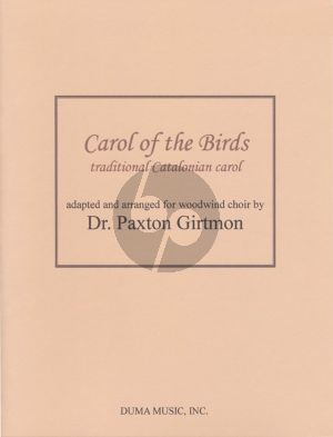 Traditional Carol of the Birds - Traditional Catalonian Carol for Woodwind Choir Score and Parts (Adapted and Arranged by Paxton M. Girtmon)