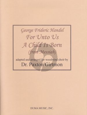 Handel For Unto Us A Child Is Born from Messiah arranged for Woodwind Choir Score and Parts (Adapted and Arranged by Paxton M. Girtmon)