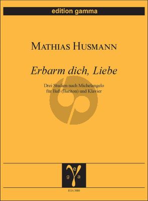 Husmann Erbarm dich, Liebe für Bass (Bariton) und Klavier (Drei Studien nach Michelangelo)