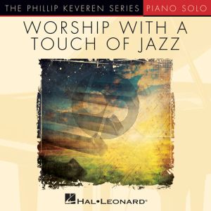 Lord, You Have My Heart [Jazz version] (arr. Phillip Keveren)