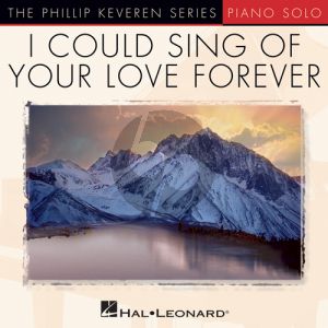 I Could Sing Of Your Love Forever (arr. Phillip Keveren)