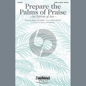 Prepare The Palms Of Praise (An Introit Of Joy) (arr. Stacey Nordmeyer)