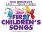 Thompson First Children's Songs (John Thompson's Easiest Piano Course)