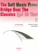 Soft Music Piano Bridge over the Classics and All That Vol.6