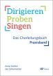 Dirigieren – Proben – Singen Das Chorleitungsbuch Praxisband