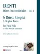 denti Pièces Trascendentales Vol.1 6 Utopian Duets for Flute solo or other Melodic Instrument