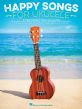 Happy Songs for Ukulele (20 Upbeat Favorites to Strum and Sing)